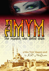 AMYM: The Mamluk Who Defied Death (New York Vampire, #1.5)